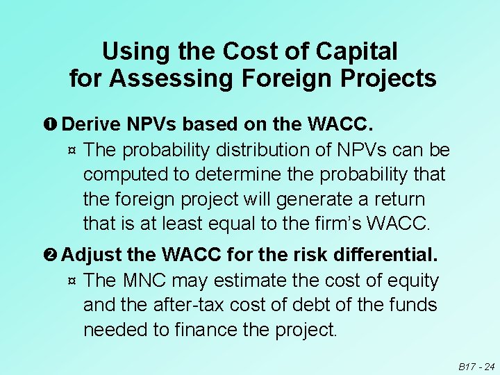 Using the Cost of Capital for Assessing Foreign Projects Derive NPVs based on the