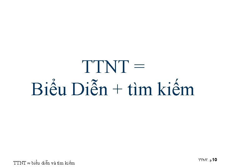 TTNT = Biểu Diễn + tìm kiếm TTNT biểu diễn và tìm kiếm TTNT.