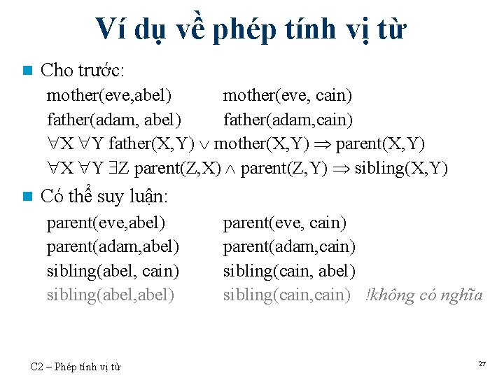 Ví dụ về phép tính vị từ n Cho trước: mother(eve, abel) mother(eve, cain)