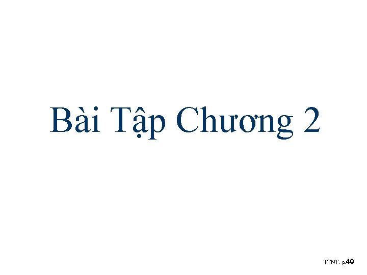 Bài Tập Chương 2 TTNT. p. 40 