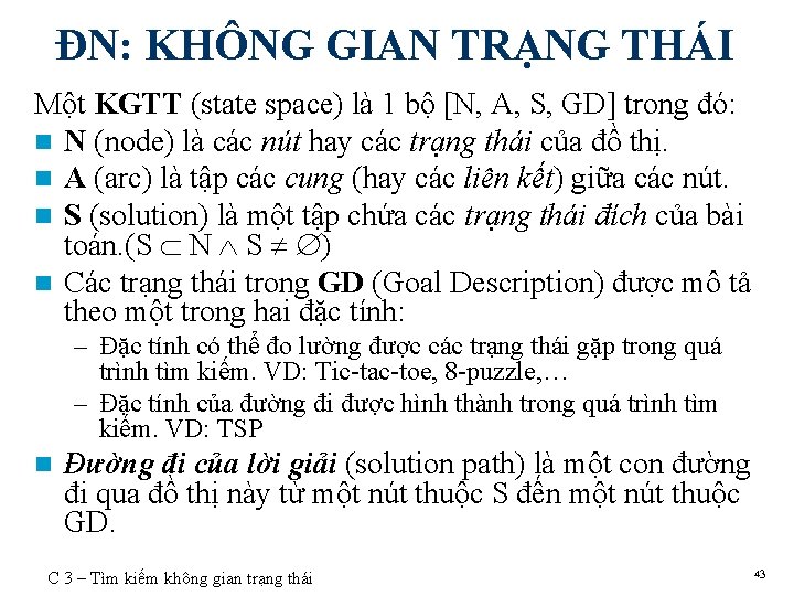 ĐN: KHÔNG GIAN TRẠNG THÁI Một KGTT (state space) là 1 bộ [N, A,