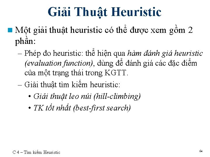 Giải Thuật Heuristic n Một giải thuật heuristic có thể được xem gồm 2