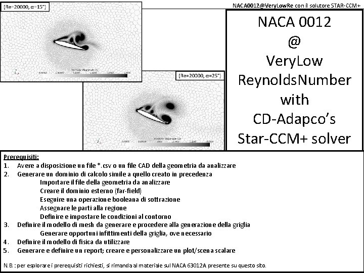 NACA 0012@Very. Low. Re con il solutore STAR-CCM+ NACA 0012 @ Very. Low Reynolds.