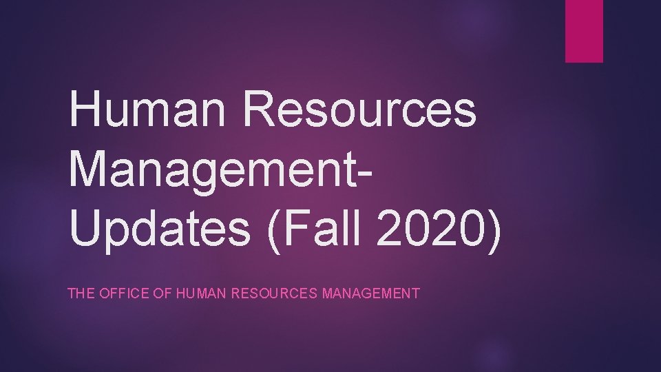 Human Resources Management. Updates (Fall 2020) THE OFFICE OF HUMAN RESOURCES MANAGEMENT 