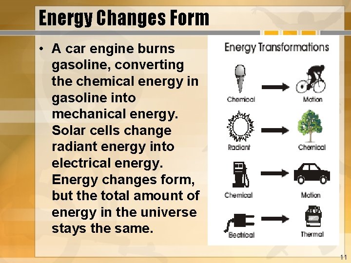 Energy Changes Form • A car engine burns gasoline, converting the chemical energy in