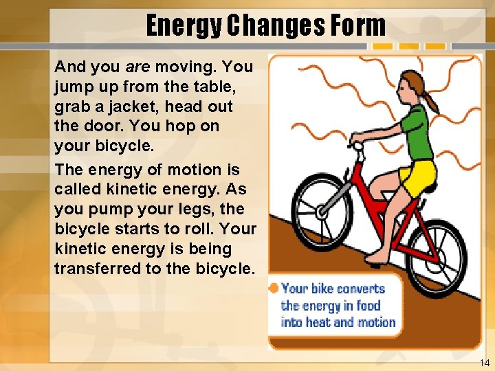 Energy Changes Form And you are moving. You jump up from the table, grab