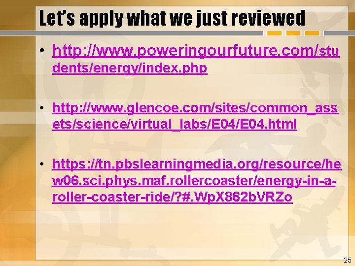 Let’s apply what we just reviewed • http: //www. poweringourfuture. com/stu dents/energy/index. php •