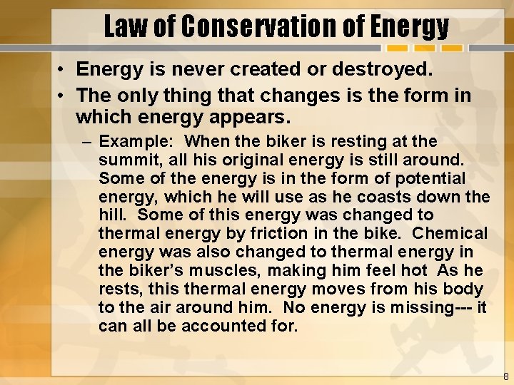 Law of Conservation of Energy • Energy is never created or destroyed. • The