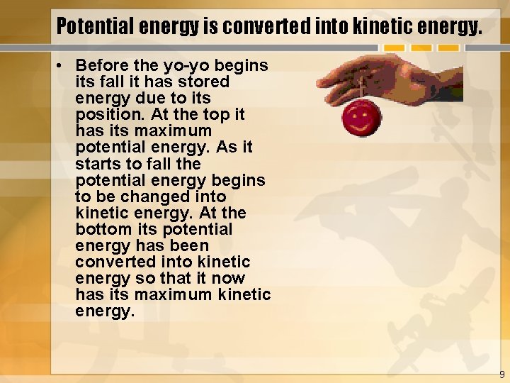 Potential energy is converted into kinetic energy. • Before the yo-yo begins its fall