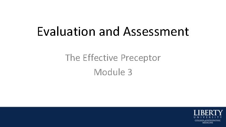 Evaluation and Assessment The Effective Preceptor Module 3 