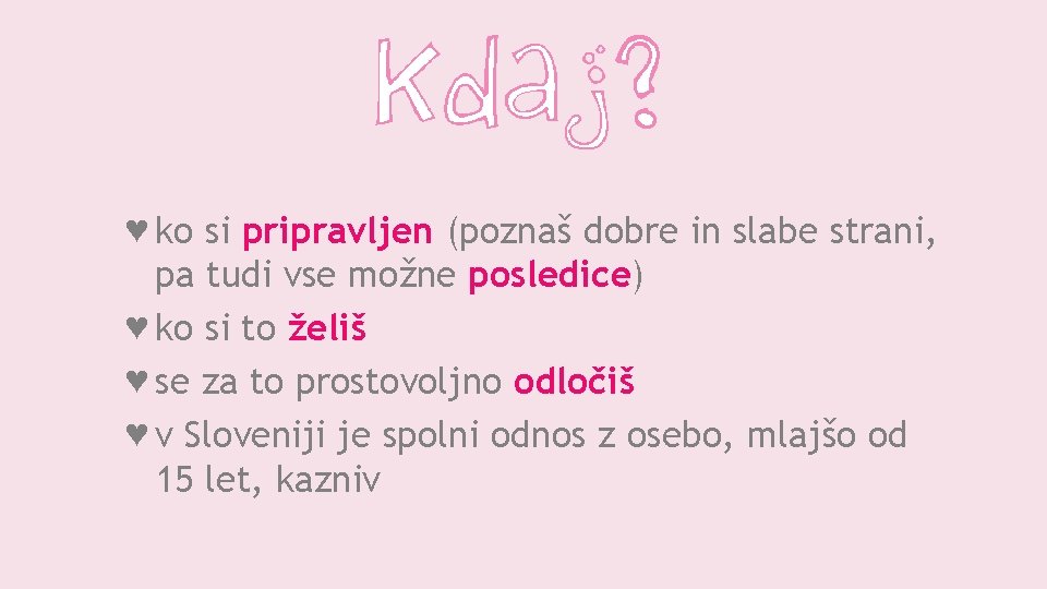 ♥ ko si pripravljen (poznaš dobre in slabe strani, pa tudi vse možne posledice)