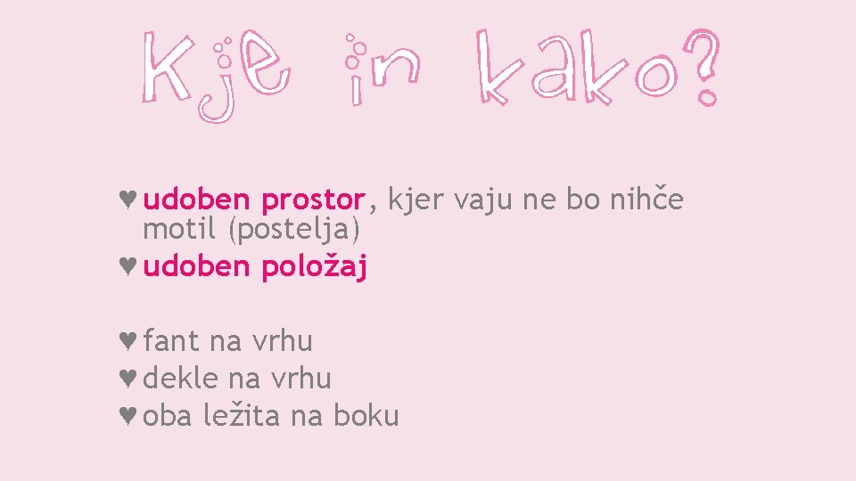 ♥ udoben prostor, kjer vaju ne bo nihče motil (postelja) ♥ udoben položaj ♥