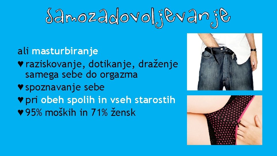 ali masturbiranje ♥ raziskovanje, dotikanje, draženje samega sebe do orgazma ♥ spoznavanje sebe ♥