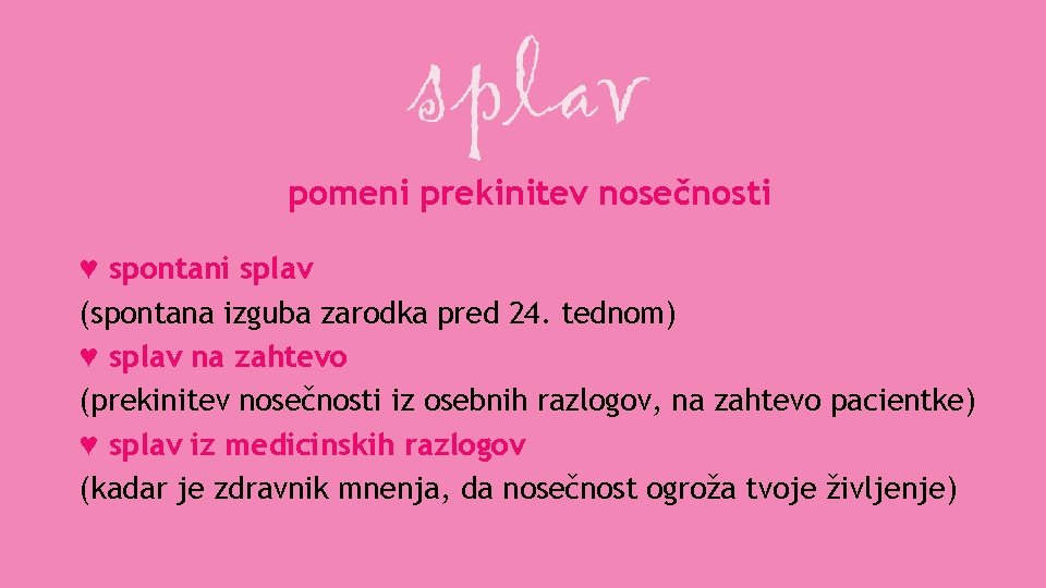 pomeni prekinitev nosečnosti ♥ spontani splav (spontana izguba zarodka pred 24. tednom) ♥ splav