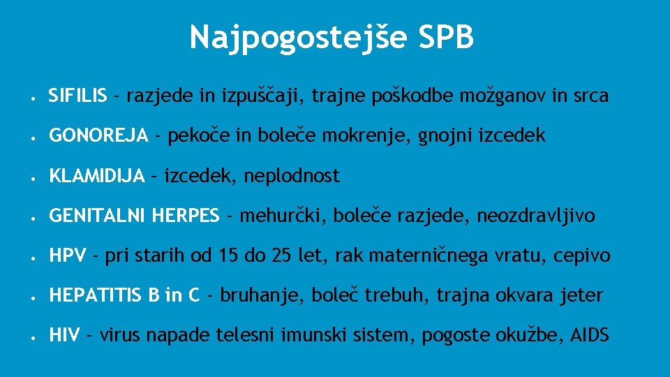 Najpogostejše SPB • SIFILIS - razjede in izpuščaji, trajne poškodbe možganov in srca •