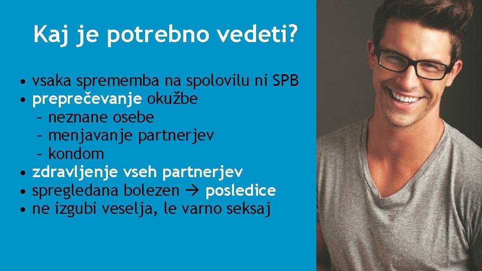 Kaj je potrebno vedeti? • vsaka sprememba na spolovilu ni SPB • preprečevanje okužbe