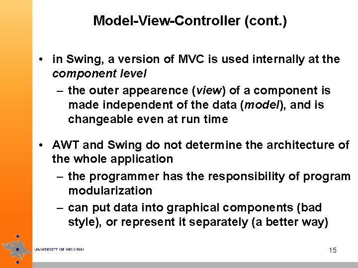 Model-View-Controller (cont. ) • in Swing, a version of MVC is used internally at