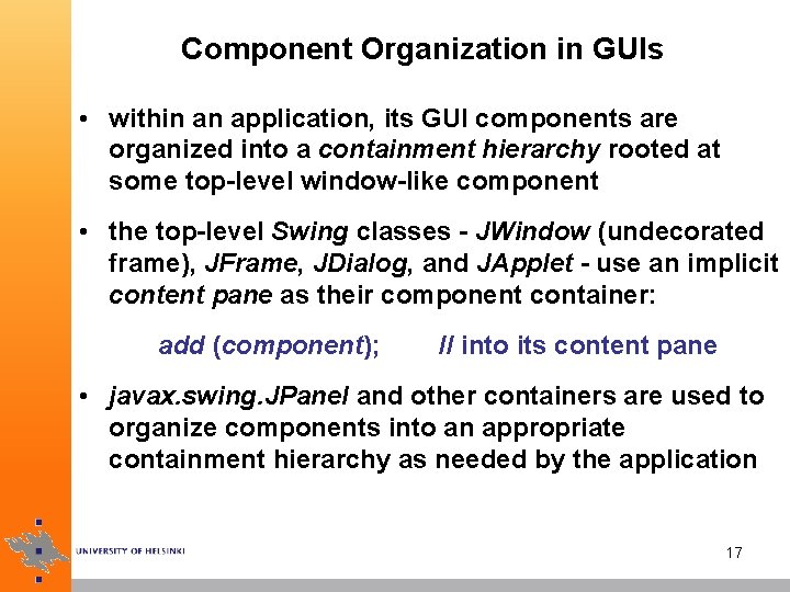 Component Organization in GUIs • within an application, its GUI components are organized into