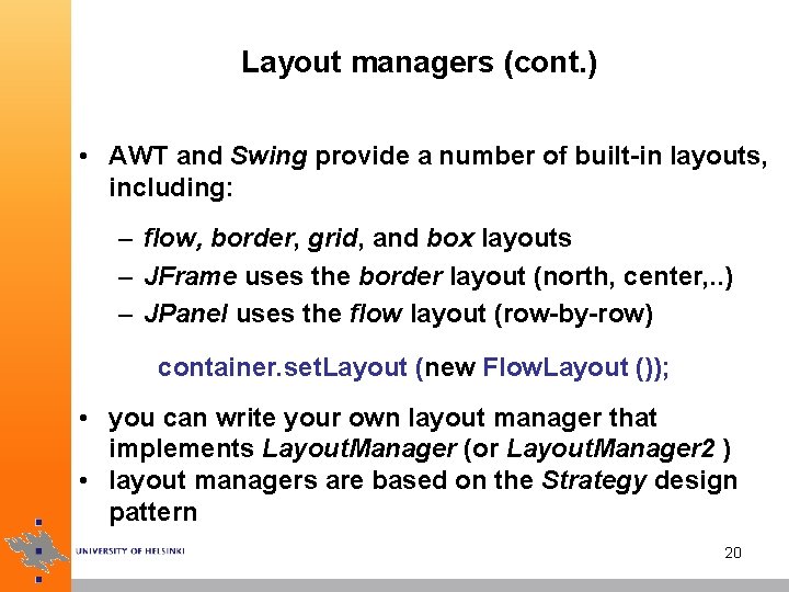 Layout managers (cont. ) • AWT and Swing provide a number of built-in layouts,