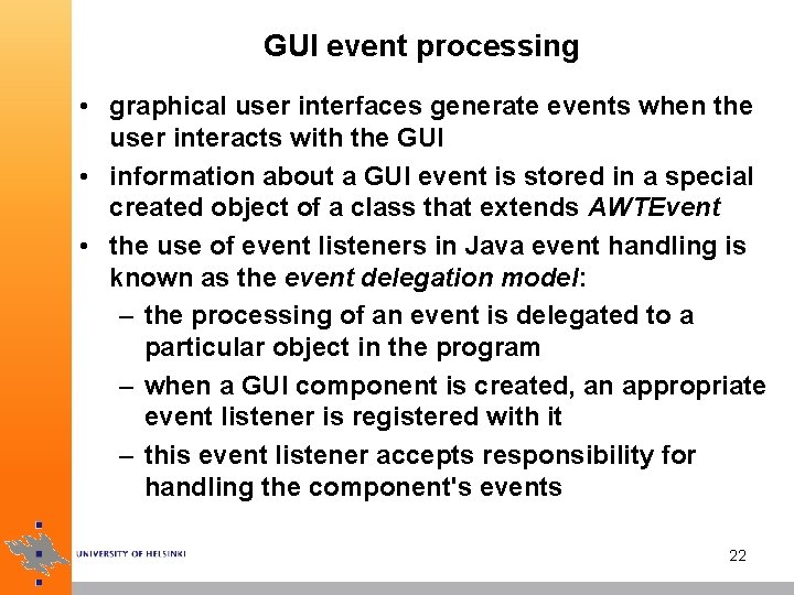 GUI event processing • graphical user interfaces generate events when the user interacts with