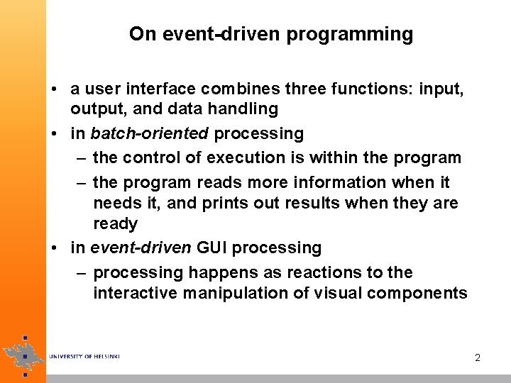 On event-driven programming • a user interface combines three functions: input, output, and data