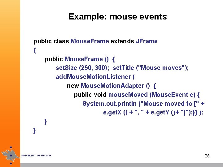 Example: mouse events public class Mouse. Frame extends JFrame { public Mouse. Frame ()