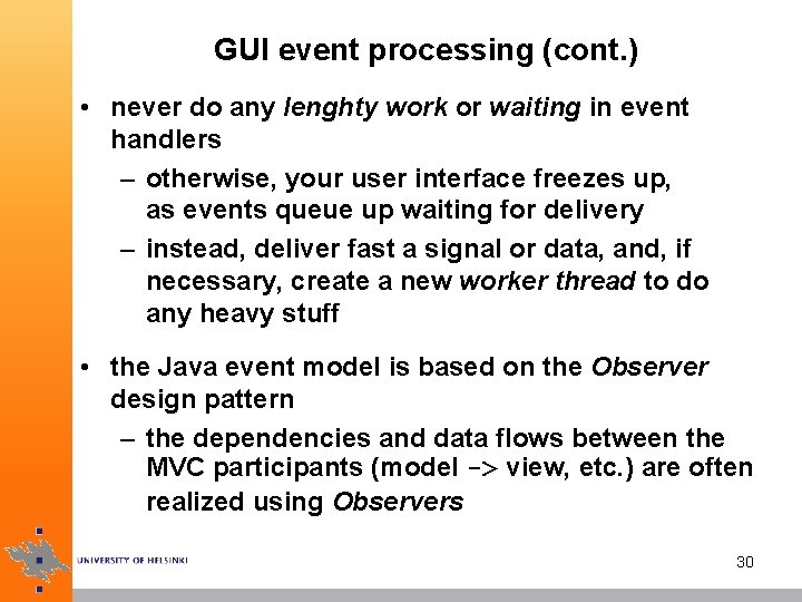 GUI event processing (cont. ) • never do any lenghty work or waiting in