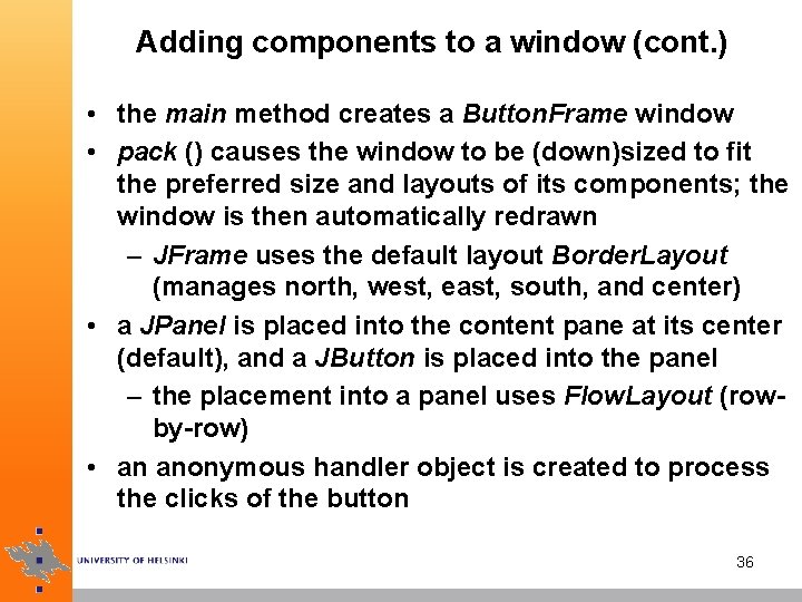 Adding components to a window (cont. ) • the main method creates a Button.
