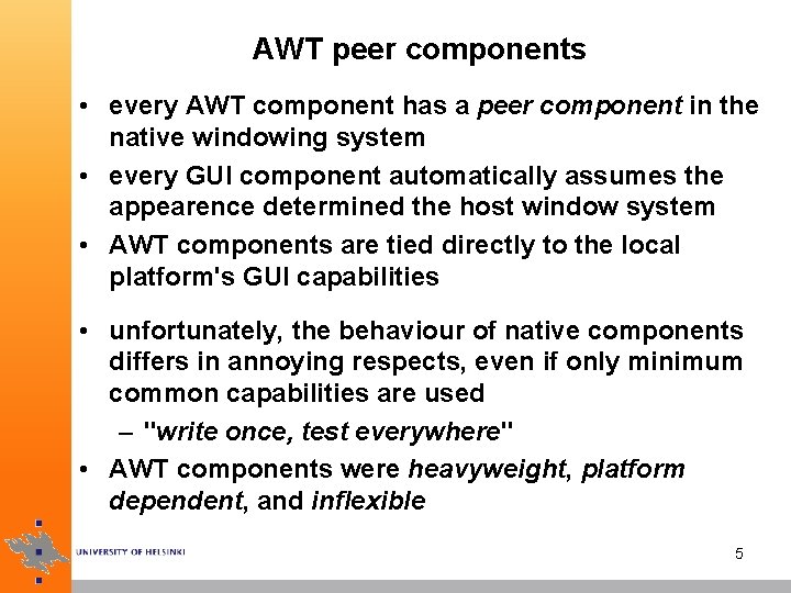 AWT peer components • every AWT component has a peer component in the native