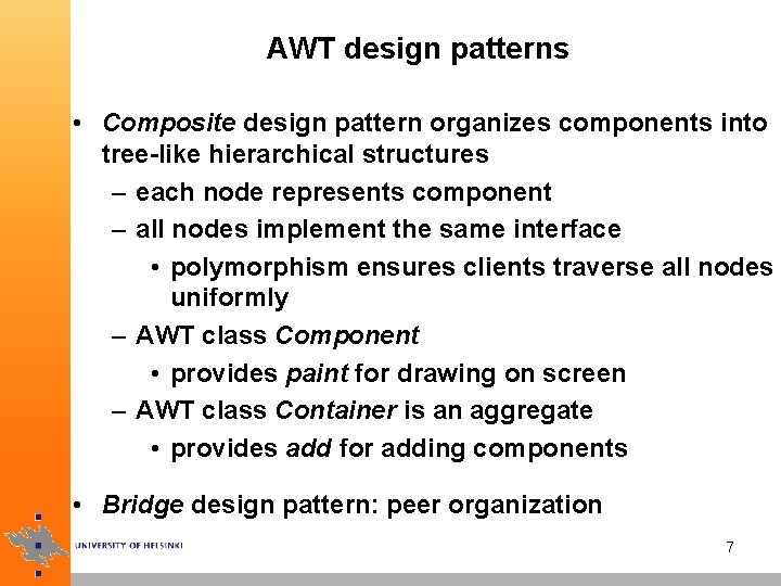 AWT design patterns • Composite design pattern organizes components into tree-like hierarchical structures –