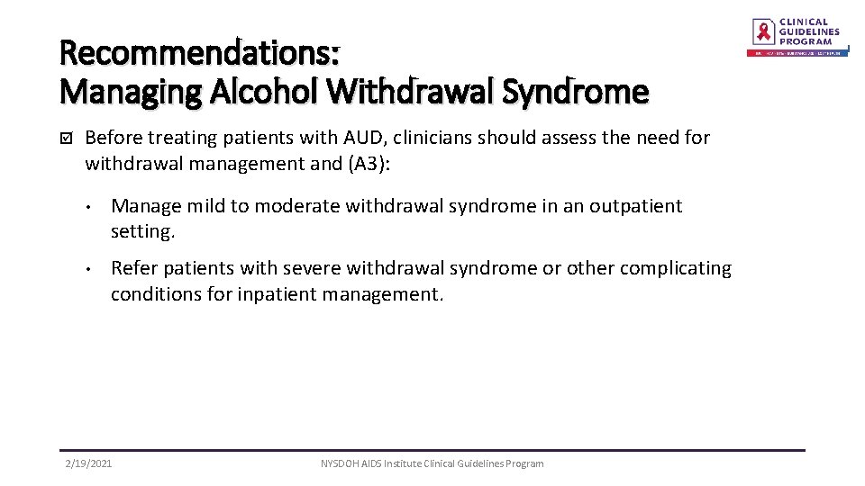 Recommendations: Managing Alcohol Withdrawal Syndrome þ Before treating patients with AUD, clinicians should assess