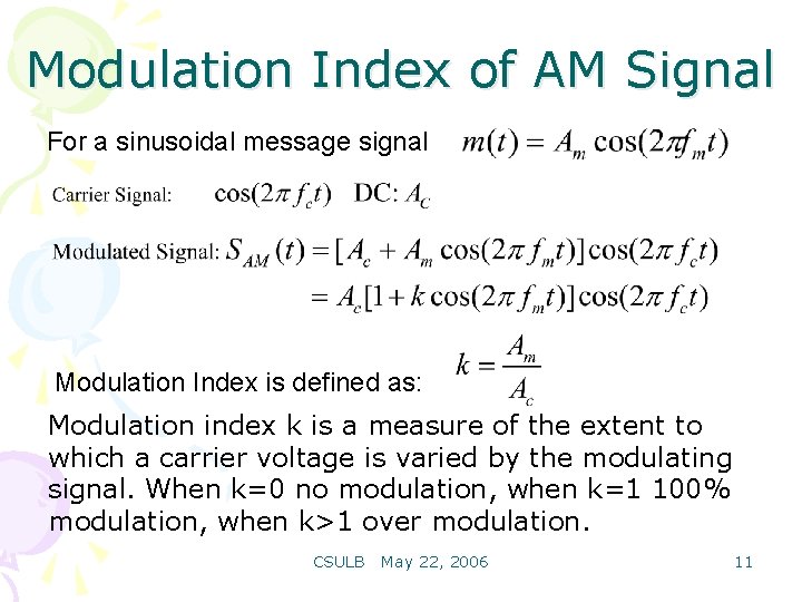 Modulation Index of AM Signal For a sinusoidal message signal Modulation Index is defined