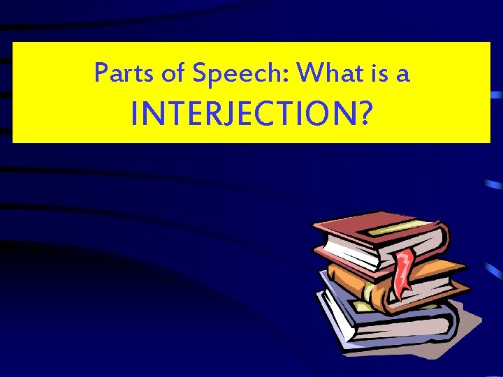 Parts of Speech: What is a INTERJECTION? 