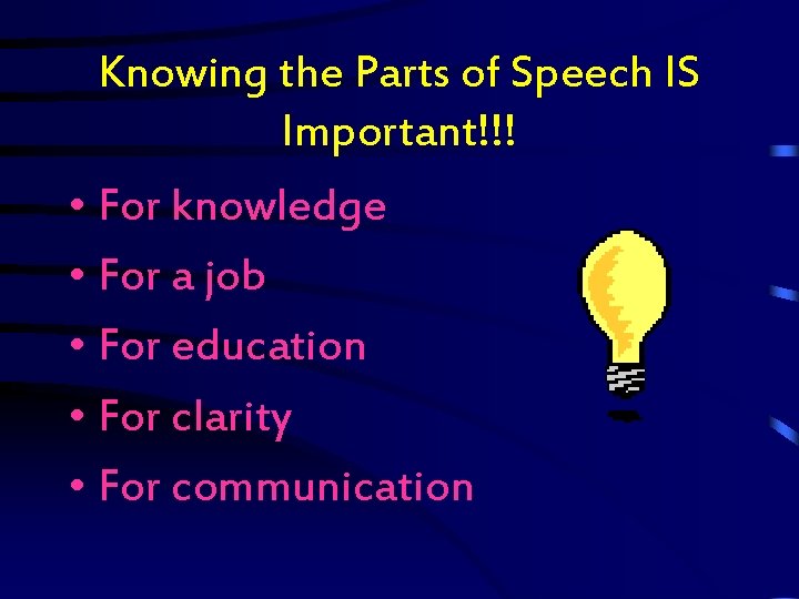 Knowing the Parts of Speech IS Important!!! • For knowledge • For a job