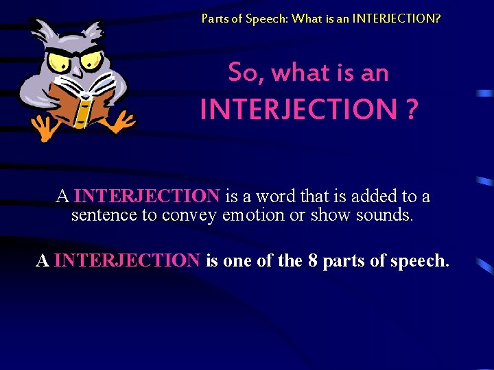 Parts of Speech: What is an INTERJECTION? So, what is an INTERJECTION ? A