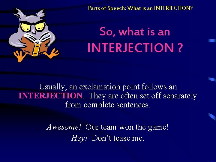 Parts of Speech: What is an INTERJECTION? So, what is an INTERJECTION ? Usually,