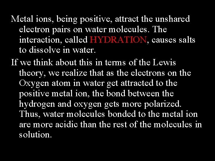 Metal ions, being positive, attract the unshared electron pairs on water molecules. The interaction,