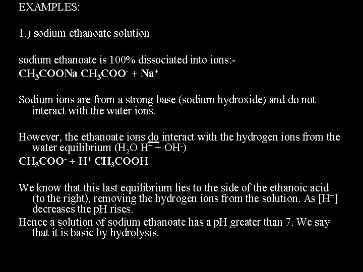 EXAMPLES: 1. ) sodium ethanoate solution sodium ethanoate is 100% dissociated into ions: CH