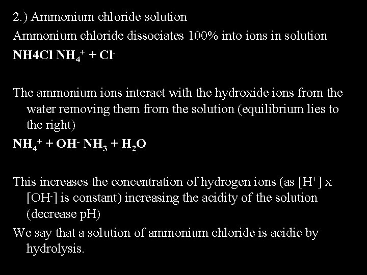2. ) Ammonium chloride solution Ammonium chloride dissociates 100% into ions in solution NH