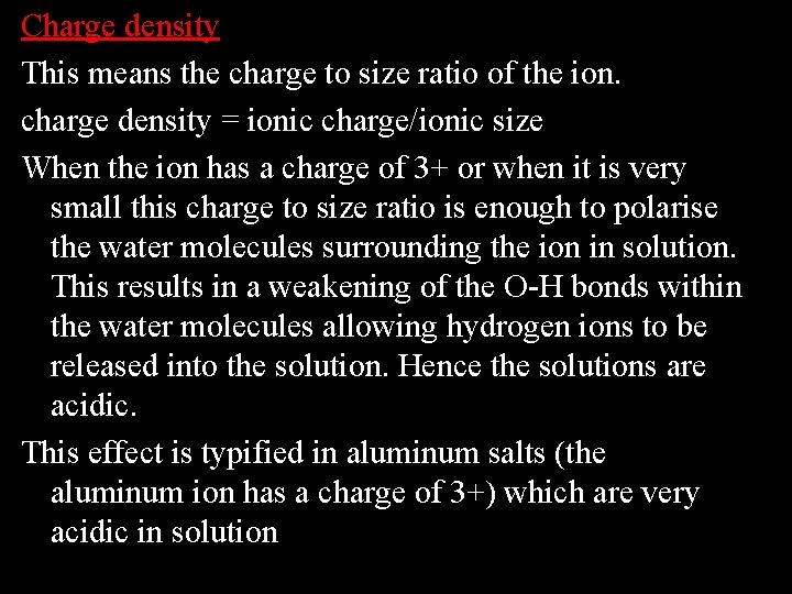 Charge density This means the charge to size ratio of the ion. charge density