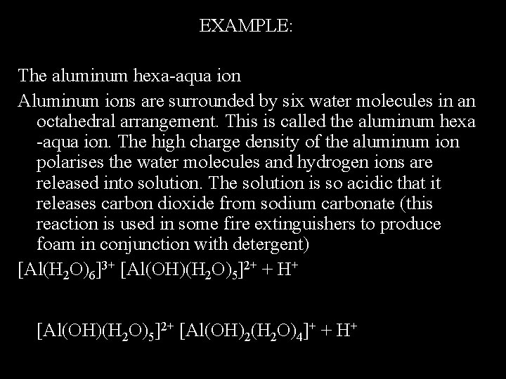 EXAMPLE: The aluminum hexa-aqua ion Aluminum ions are surrounded by six water molecules in