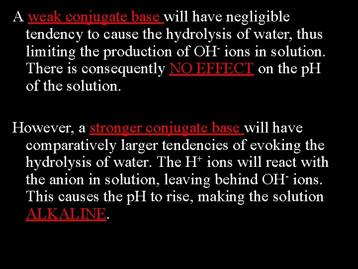 A weak conjugate base will have negligible tendency to cause the hydrolysis of water,