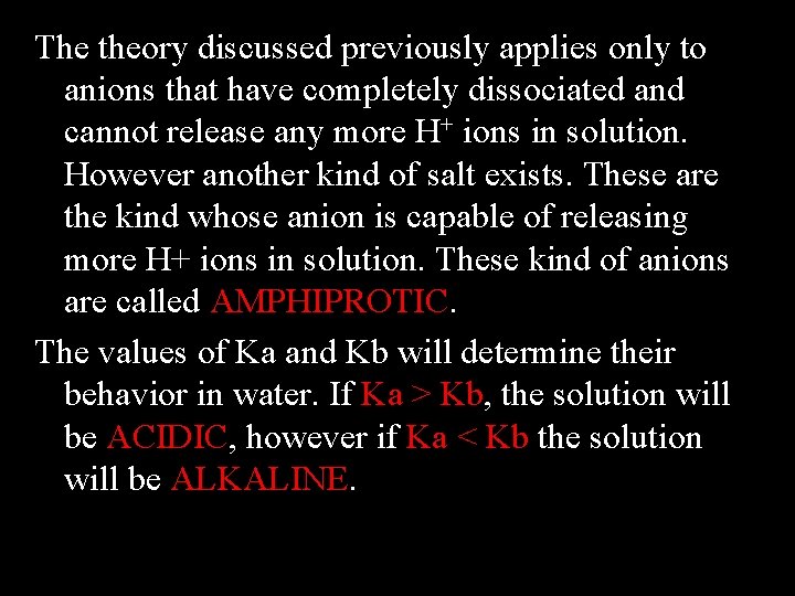 The theory discussed previously applies only to anions that have completely dissociated and cannot