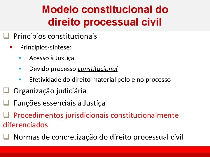 Modelo constitucional do direito processual civil q Princípios constitucionais § Princípios-síntese: • Acesso à