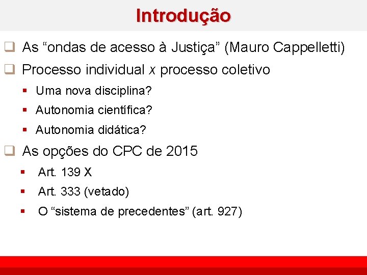 Introdução q As “ondas de acesso à Justiça” (Mauro Cappelletti) q Processo individual x