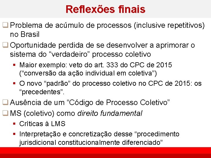 Reflexões finais q Problema de acúmulo de processos (inclusive repetitivos) no Brasil q Oportunidade