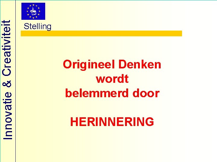 Innovatie & Creativiteit Stelling Origineel Denken wordt belemmerd door HERINNERING 