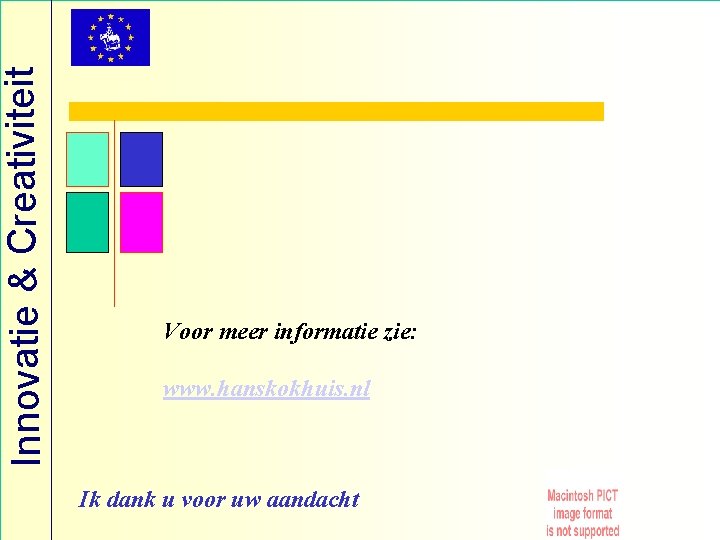 Innovatie & Creativiteit Voor meer informatie zie: www. hanskokhuis. nl Ik dank u voor