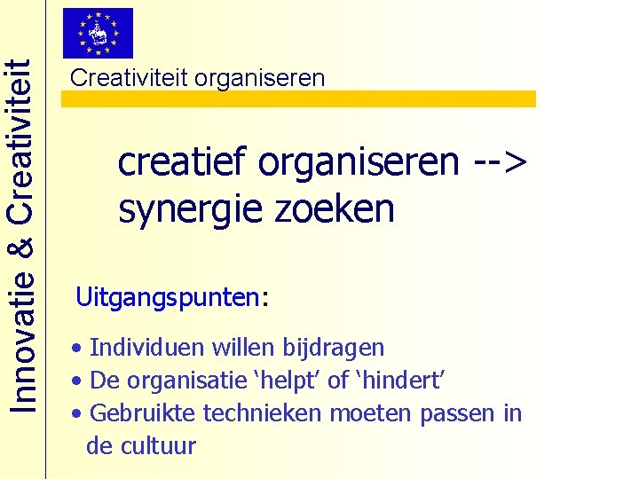 Innovatie & Creativiteit organiseren creatief organiseren --> synergie zoeken Uitgangspunten: • Individuen willen bijdragen