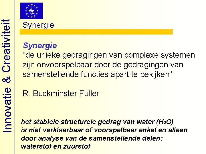 Innovatie & Creativiteit Synergie "de unieke gedragingen van complexe systemen zijn onvoorspelbaar door de